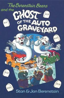 Book cover for The Berenstain Bears and the Ghost of the Auto Graveyard