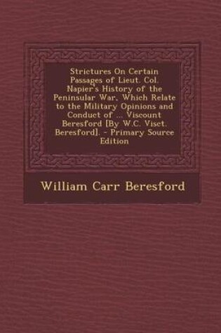 Cover of Strictures on Certain Passages of Lieut. Col. Napier's History of the Peninsular War, Which Relate to the Military Opinions and Conduct of ... Viscoun