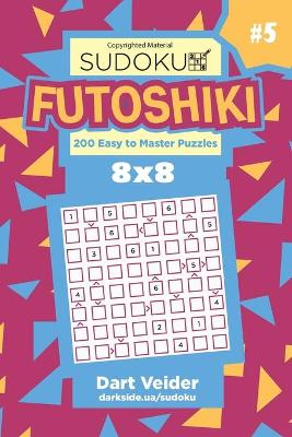 Book cover for Sudoku Futoshiki - 200 Easy to Master Puzzles 8x8 (Volume 5)