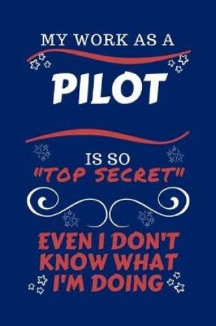 Cover of My Work As A Pilot Is So Top Secret Even I Don't Know What I'm Doing