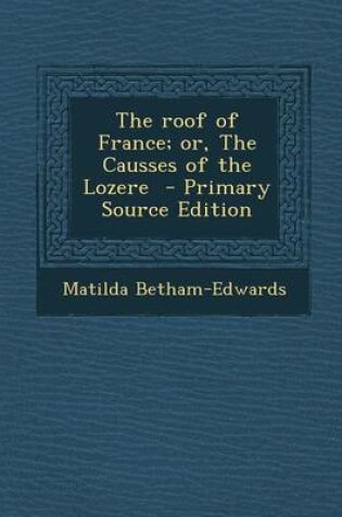 Cover of The Roof of France; Or, the Causses of the Lozere