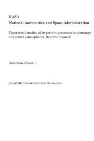 Cover of Theoretical Studies of Important Processes in Planetary and Comet Atmospheres. Renewel Request