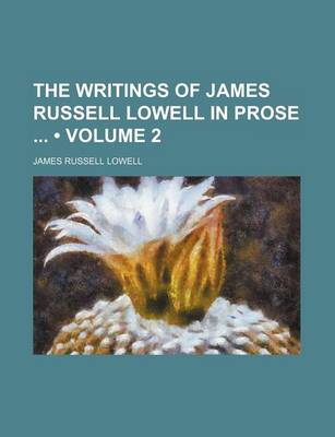 Book cover for The Writings of James Russell Lowell in Prose (Volume 2)