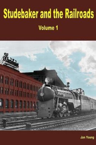 Cover of Studebaker and the Railroads - Volume 1