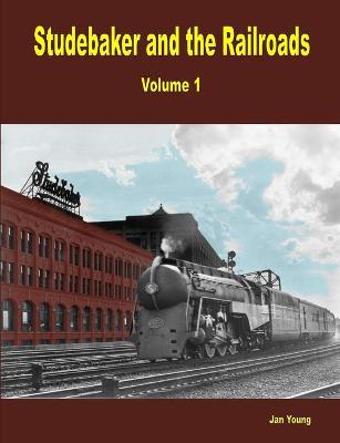 Book cover for Studebaker and the Railroads - Volume 1