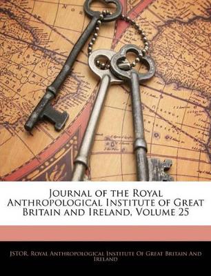 Book cover for Journal of the Royal Anthropological Institute of Great Britain and Ireland, Volume 25
