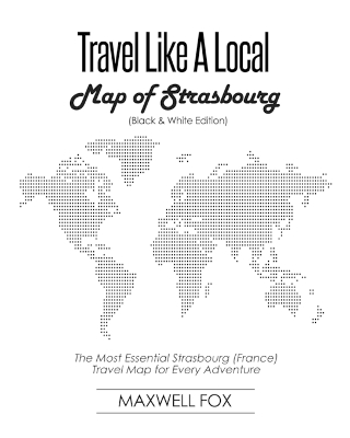 Book cover for Travel Like a Local - Map of Strasbourg (Black and White Edition)