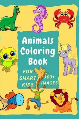 Cover of Animals Coloring Book for Smart Kids 100+ Images