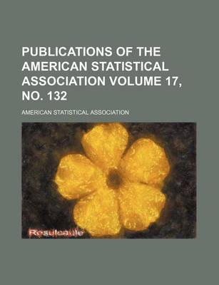 Book cover for Publications of the American Statistical Association Volume 17, No. 132