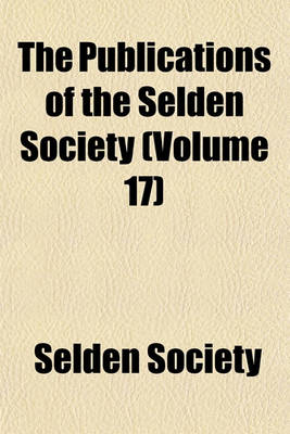 Book cover for The Publications of the Selden Society (Volume 17)