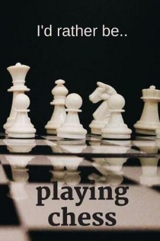 Cover of I'd Rather be Playing Chess