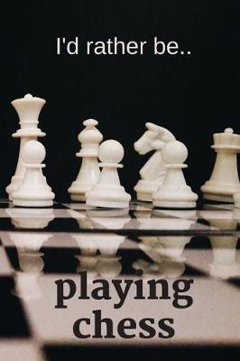 Book cover for I'd Rather be Playing Chess