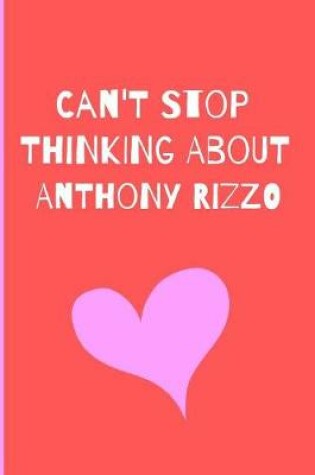 Cover of Can't Stop Thinking About Anthony Rizzo