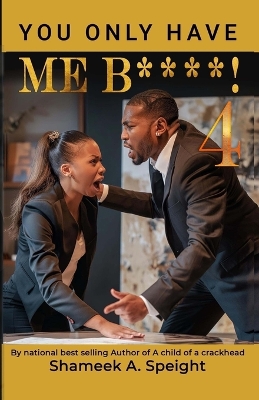 Book cover for You Only Have Me B***** 4!