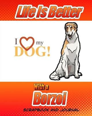 Book cover for Life Better Is Better With A Borzoi Scrapbook and Journal