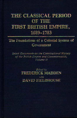 Book cover for The Classical Period of the First British Empire, 1689-1783: The Foundations of a Colonial System of Government