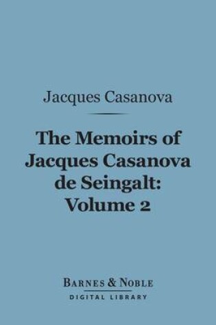 Cover of The Memoirs of Jacques Casanova de Seingalt, Volume 2 (Barnes & Noble Digital Library)