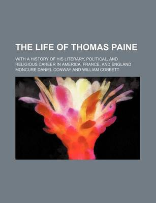 Book cover for The Life of Thomas Paine (Volume 1-2); With a History of His Literary, Political, and Religious Career in America, France, and England