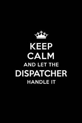 Book cover for Keep Calm and Let the Dispatcher Handle It