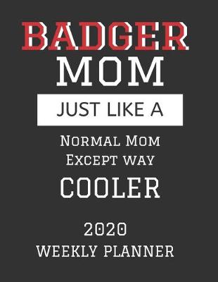 Book cover for Badger Mom Weekly Planner 2020