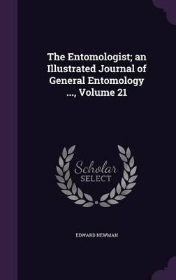 Book cover for The Entomologist; An Illustrated Journal of General Entomology ..., Volume 21