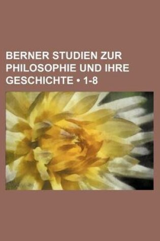 Cover of Berner Studien Zur Philosophie Und Ihre Geschichte (1-8)