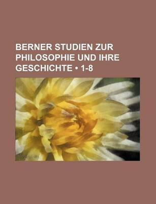 Book cover for Berner Studien Zur Philosophie Und Ihre Geschichte (1-8)