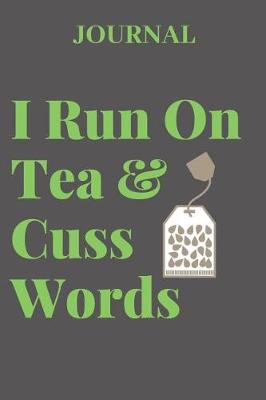 Book cover for Journal I Run on Tea & Cuss Words