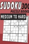 Book cover for Sudoku Puzzle Books Medium To Hard 300