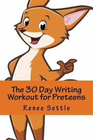 Cover of The 30 Day Writing Workout for Preteens Orange