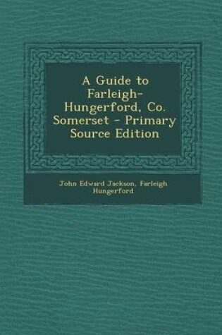 Cover of A Guide to Farleigh-Hungerford, Co. Somerset - Primary Source Edition