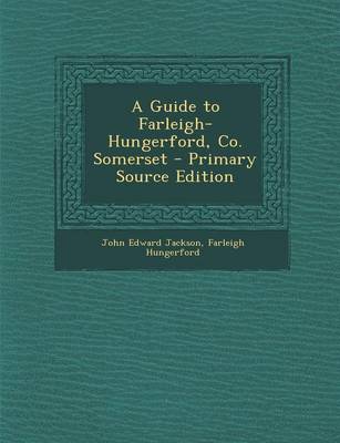 Book cover for A Guide to Farleigh-Hungerford, Co. Somerset - Primary Source Edition