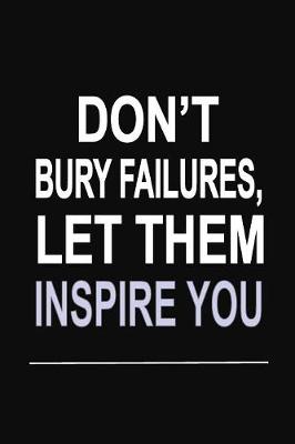 Book cover for Don't Bury Failures, Let Them Inspire You