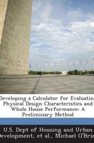 Cover of Developing a Calculator for Evaluating Physical Design Characteristics and Whole House Performance