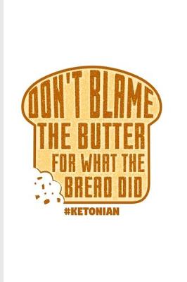 Book cover for Don't Blame The Butter For What The Bread Did