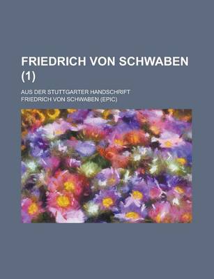 Book cover for Friedrich Von Schwaben; Aus Der Stuttgarter Handschrift (1)