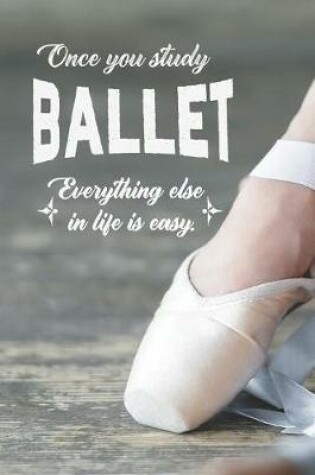 Cover of Once You Study Ballet, Everything Else In Life Is Easy