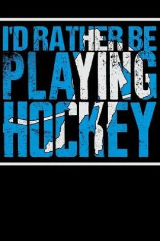 Cover of I'd Rather Be Playing Hockey