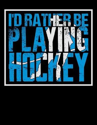 Book cover for I'd Rather Be Playing Hockey