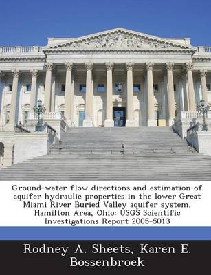 Book cover for Ground-Water Flow Directions and Estimation of Aquifer Hydraulic Properties in the Lower Great Miami River Buried Valley Aquifer System, Hamilton Area, Ohio