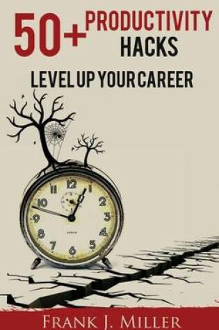Cover of 50+ Productivity Hacks - Level Up Your Career