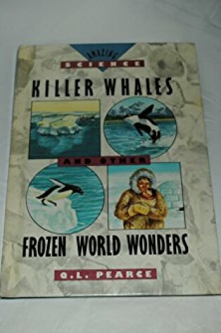 Cover of Killer Whales and Other Frozen World Wonders