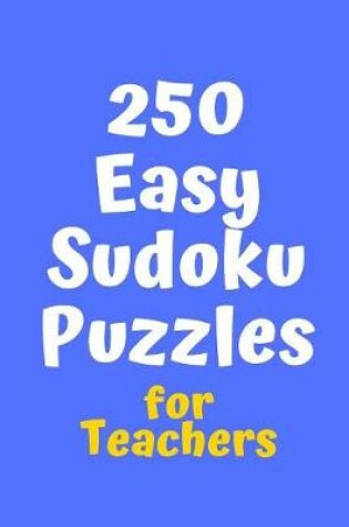 Cover of 250 Easy Sudoku Puzzles for Teachers