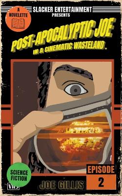 Book cover for Post-Apocalyptic Joe in a Cinematic Wasteland - Episode 2