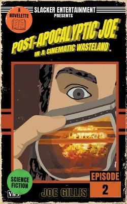 Cover of Post-Apocalyptic Joe in a Cinematic Wasteland - Episode 2