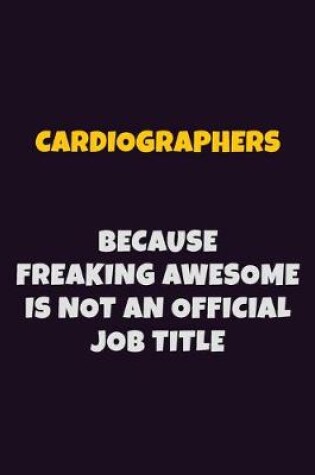 Cover of Cardiographers Because Freaking Awesome is not An Official Job Title