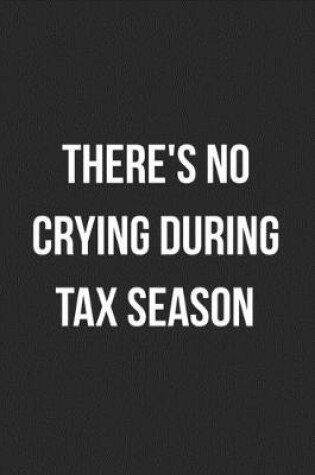 Cover of There's No Crying During Tax Season