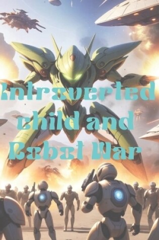 Cover of Introverted child and Robot war