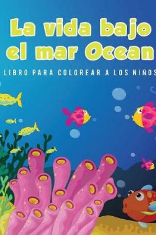 Cover of La vida bajo el mar Ocean Libro para colorear a los ninos