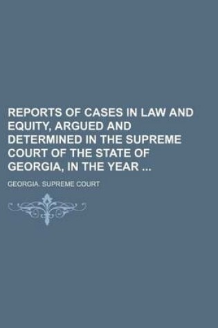 Cover of Reports of Cases in Law and Equity, Argued and Determined in the Supreme Court of the State of Georgia, in the Year (Volume 50)